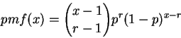 \begin{displaymath}pmf(x) = {x-1\choose r-1}p^r (1-p)^{x-r}\end{displaymath}