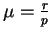 $\mu=\frac {r}{p}$
