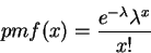 \begin{displaymath}pmf(x) = \frac {e^{-\lambda }\lambda ^x}{x!} \end{displaymath}
