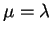 $\mu=\lambda $