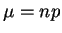 $\mu=np$