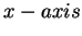 $ x-axis$