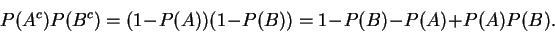 \begin{displaymath}P(A^c)P(B^c)= (1-P(A))(1-P(B)) = 1 -P(B)-P(A) + P(A)P(B).\end{displaymath}