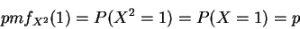 \begin{displaymath}pmf_{X^2}(1)= P(X^2=1) = P(X=1)= p\end{displaymath}